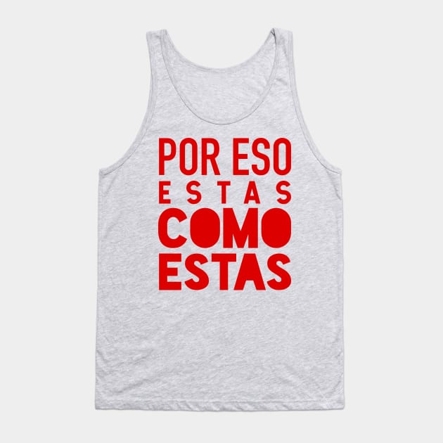 Por eso estas como estas - red design Tank Top by verde